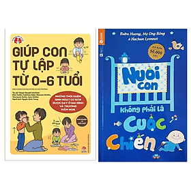 Combo 2 Cuốn: Giúp Con Tự Lập Từ 0 6 Tuổi + Nuôi Con Không Phải Là Cuộc Chiến - Đồng Lập