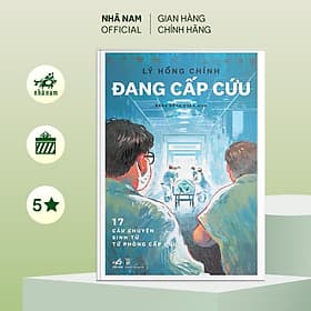 Đang cấp cứu: 17 câu chuyện sinh tử từ phòng cấp cứu (Lý Hồng Chính) (Nhã Nam Official) - 
