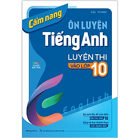 Cẩm Nang Ôn Luyện Tiếng Anh Luyện Thi Vào Lớp 10 (MG) - An Thi