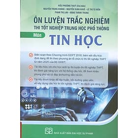 Ôn Luyện Trắc Nghiệm Thi Tốt Nghiệp Trung Học Phổ Thông (năm 2025) Môn Tin Học - Kiều Phương Thuỳ chủ biên, Nguyễn Trung Khánh, Nguyễn Xuân Khuê, Lê Thị Tú Kiên, Phạm Thị Lan… - 