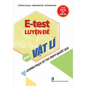 Sách E - Test Luyện Đề Chinh Phục Kì Thi THPT Quốc Gia Môn Vật Lí - Gia Việt