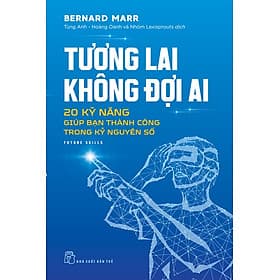 Sách Tương lai không đợi ai 20 kỹ năng giúp bạn thành công trong kỷ nguyên số - Nguyên