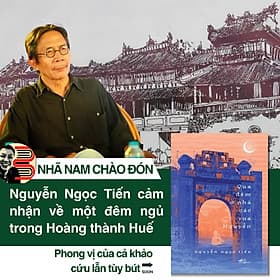 QUA ĐÊM Ở NHÀ CÁC VUA NGUYỄN – Nguyễn Ngọc Tiến – Nhã Nam - NXB Hội Nhà Văn - Nguyễn Nam