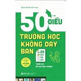 Sách 50 Điều Trường Học Không Dạy Bạn Và 20 Điều Cần Làm Trước Khi Rời Ghế Nhà Trường - Nha Nha