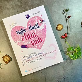 Nghệ Thuật Chữa Lành -Hành trình tìm kiếm tri thức và khả năng tự chữa lành bên trong bạn (VT-MK) - Tri Thức