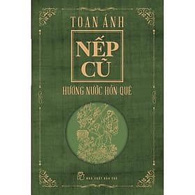 Sách Nếp cũ - Hương nước hồn quê - Toan Ánh