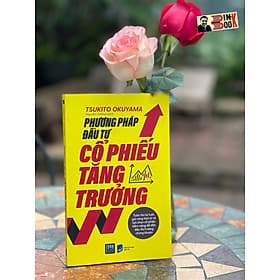 PHƯƠNG PHÁP ĐẦU TƯ CỔ PHIẾU TĂNG TRƯỞNG – Tsukito Okuyama - Nguyễn Cường dịch - 1980 Books– NXB Dân Trí - Nguyễn Tân