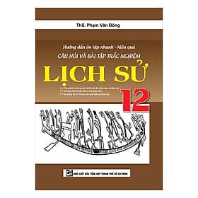 Sách Hướng Dẫn Ôn Tập Nhanh - Hiệu Quả Câu Hỏi Và Bài Tập Trắc Nghiệm Lịch Sử 12
