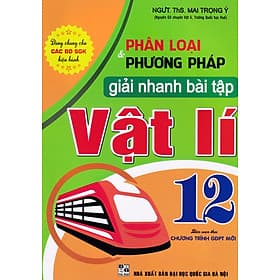 Phân loại và phương pháp giải nhanh bài tập vật lý 12 (Dùng chung cho các bộ SGK) - Phương Ly