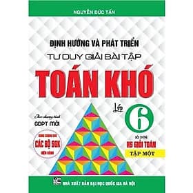 Định Hướng Và Phát Triển Tư Duy Giải Bài Tập Toán Khó Lớp 6 - Dùng Chung Cho Các Bộ SGK Hiện Hành - Hồng Ân - An