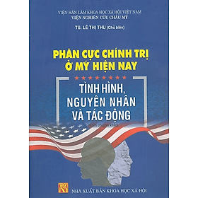 Phân cực chính trị ở Mỹ hiện nay tình hình, nguyên nhân và tác động - NG.UYÊN
