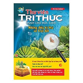 Sách Thư viện tri thức dành cho học sinh - Những điều kỳ thú về trái đất - Tri Thức