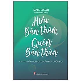 Sách: Hiểu Bản Thân, Quên Bản Thân - Chấp nhận nghịch lí, cải biến cuộc đời - TSKN - Long