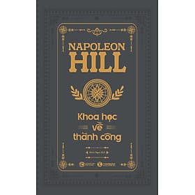 Sách Khoa Học Về Thành Công - Napoleon Hill - Napoleon Hill