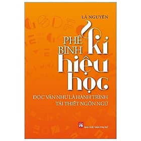 Phê Bình Kí Hiệu Học - Đọc Văn Như Là Hành Trình Tái Thiết Ngôn Ngữ- Một Cuốn Sách Văn Học Kinh Điển - Việt Hà