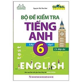 Global Success - Bộ Đề Kiểm Tra Tiếng Anh Lớp 6 - Tập 1 (Có Đáp Án) - Minh Minh