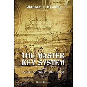 The Master Key System - 24 Bài Học Thần Kỳ Nhất Thế Giới - Charles F. Haanel - Khánh Phương dịch - (bìa mềm) - 