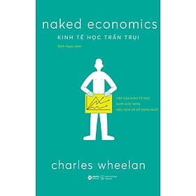 Naked Economics - Kinh Tế Học Trần Trụi (Tái bản năm 2024) - Nhã Nam