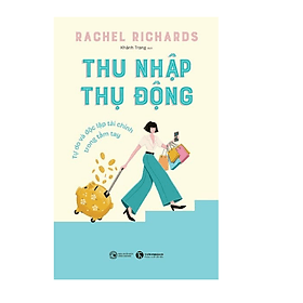 Thu nhập thụ động: Tự do và độc lập tài chính trong tầm tay - Thu Hà