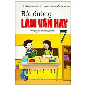 Bồi Dưỡng Làm Văn Hay 7 (Biên Soạn Theo Chương Trinh GDPT Mới Dùng Chung Cho Các Bộ SGK Hiện Hành) - Việt Dung