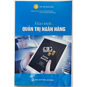 Giáo Trình Quản Trị Ngân Hàng - (PGS.TS. Đỗ Thị Kim Hảo - PGS.TS. Nguyễn Thùy Dương) - 