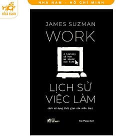 Lịch Sử Việc Làm: Cách Sử Dụng Thời Gian Của Nhân Loại (Nhã Nam HCM) - Nhã Nam