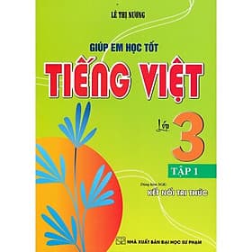 Giúp Em Học Tốt Tiếng Việt Lớp 3 - Tập 1 - Bám Sát SGK Kết Nối Tri Thức - Hồng Ân - An Vi