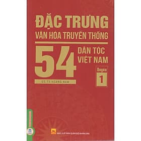 Đặc trưng văn hóa truyền thống 54 dân tộc Việt Nam (Quyển 1) - Do
