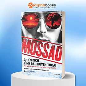 Mossad - Chiến Dịch Tình Báo Huyền Thoại - Những Điệp Vụ Kinh Điển Làm Rúng Động Thế Giới - Alpha Books - Hú