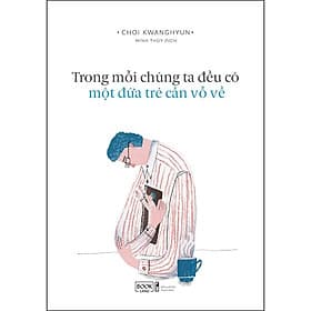 Sách Trong Mỗi Chúng Ta Đều Có Một Đứa Trẻ Cần Vỗ Về - Bookland