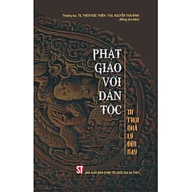 Phật giáo với dân tộc – Từ Thời Nhà Lý Đến Nay – Thượng toạ, TS. Thích Đức Thiện, Th.S Nguyễn Thái Bình (bản in 2024) - Bình