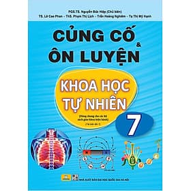 Củng Cố và Ôn Luyện Khoa Học Tự Nhiên Lớp 7 - Dùng chung cho các bộ SGK hiện hành - ndbooks - Khoa