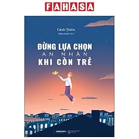 Sách Đừng Lựa Chọn An Nhàn Khi Còn Trẻ