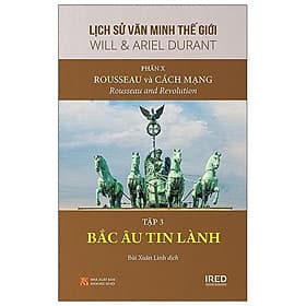 Sách IRED Books - Lịch sử văn minh thế giới phần 10 : Rousseau và Cách Mạng, tập 3 : Bắc Âu Tin Lành - Will Durant - Bắc Văn