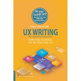 Sách UX Writing - Quyền Năng Tối Thượng Của Nội Dung Tương Tác - Khúc Cẩm Huyên