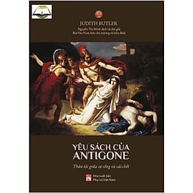 Yêu Sách Của Antigone - Thân Tộc Giữa Sự Sống Và Cái Chết - Judith Butler ( PN) - Judith Williamson ; Napoleon Hill