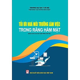 Tối ưu hóa môi trường làm việc trong Răng Hàm Mặt (Sách dùng cho sinh viên Răng hàm mặt) - Lâm Hà