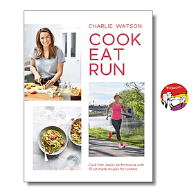 Cook, Eat, Run: Cook Fast, Boost Performance with Over 75 Ultimate Recipes by Charlie Watson - 