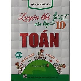 Sách Luyện Thi Vào Lớp 10 Toán Tích Hợp Thực Tế - An Thi