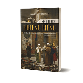 KINH TẾ HỌC THIÊNG LIÊNG - Ý Nghĩa Tinh Thần Của Tiền Bạc, Quà Tặng Và Cộng Đồng - Charles Eisenstein - Lyceum - 