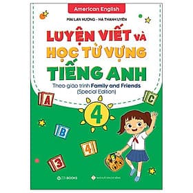 Luyện Viết Và Học Từ Vựng Tiếng Anh Lớp 4 - Theo Chương Trình Family And Friends (Special Edition) - An