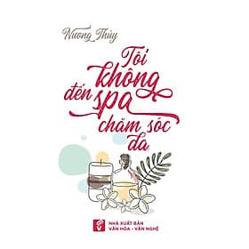 Tôi không đến Spa để chăm sóc da - Nhà Xuất Bản Văn Hóa - Văn Nghệ