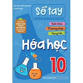 Sổ Tay Kiến Thức - Phương Pháp - Dạng Bài Hóa Học 10 (MGB) - Phương Phương