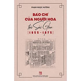 Báo Chí Của Người Hoa Tại Sài Gòn (1955-1975) - Thanh Hoa
