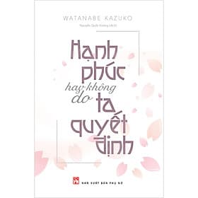 Sách Hạnh Phúc Hay Không Do Ta Quyết Định - Hạ