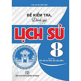 Đề Kiểm Tra Đánh Giá Lịch Sử Lớp 8 - Bám Sát SGK Kết Nối Tri Thức Với Cuộc Sống - Hồng Ân - An