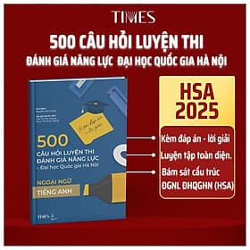500 câu hỏi luyện thi Đánh giá năng lực ĐHQGHN (Kèm đáp án - lời giải) Bao gồm Toán học & Xử lí số liệu, Tư duy định tính Văn học - Ngôn ngữ và Ngoại ngữ (Tiếng Anh). - Toan Ánh