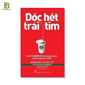 Dốc Hết Trái Tim - Cách Starbuck Xây Dựng Công Ty Bằng Từng Tách Cà Phê - NXB Trẻ - Tim O’Shei
