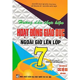 Hướng Dẫn Thực Hiện Hoạt Động Giáo Dục Ngoài Giờ Lên Lớp - Lớp 7 - Dùng Chung Cho Các Bộ SGK Hiện Hành - Hồng Ân - An