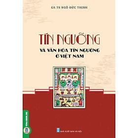 TÍN NGƯỠNG VÀ VĂN HÓA TÍN NGƯỠNG Ở VIỆT NAM